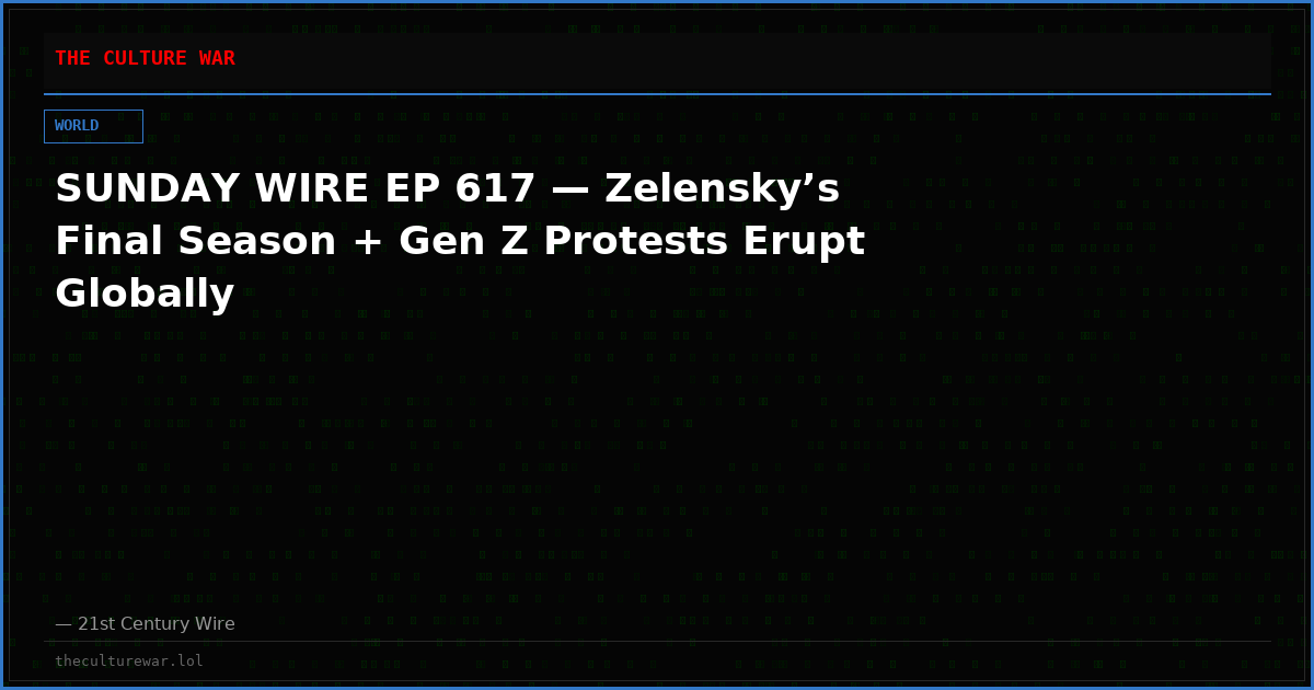 SUNDAY WIRE EP 617 — Zelensky’s Final Season + Gen Z Protests Erupt Globally