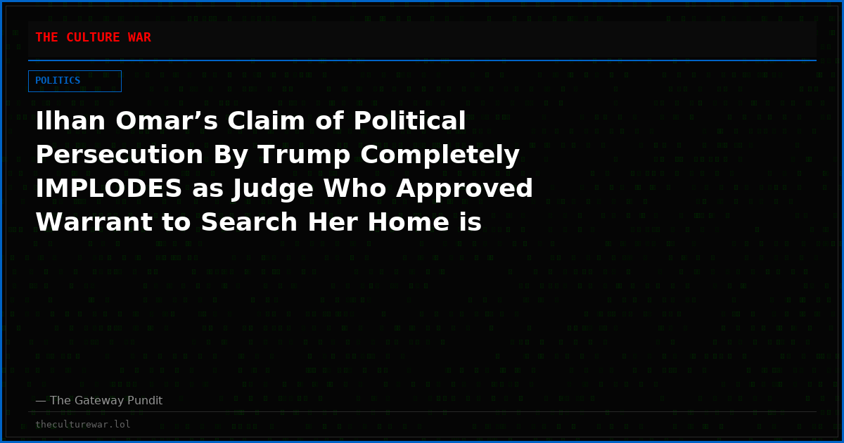 Ilhan Omar’s Claim of Political Persecution By Trump Completely IMPLODES as Judge Who Approved Warrant to Search Her Home is Officially Revealed