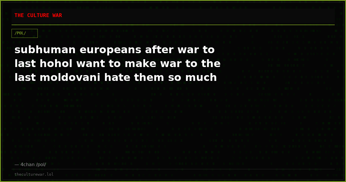 subhuman europeans after war to last hohol want to make war to the last moldovani hate them so much