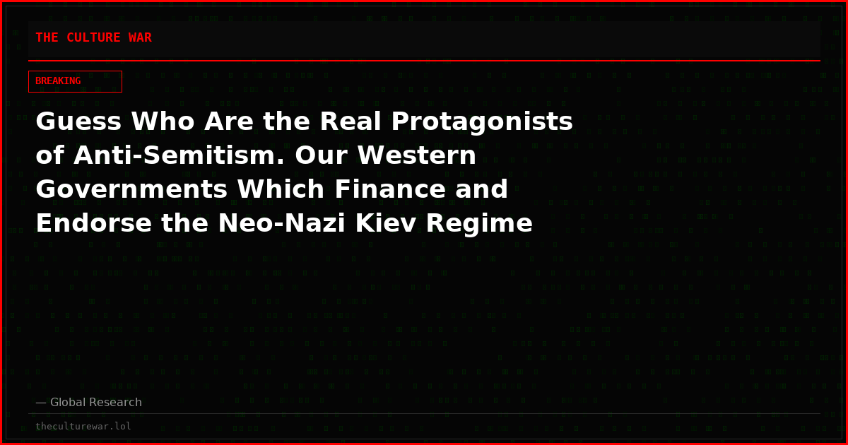 Guess Who Are the Real Protagonists of Anti-Semitism. Our Western Governments Which Finance and Endorse the Neo-Nazi Kiev Regime