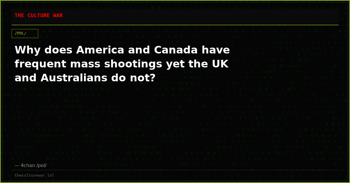 Why does America and Canada have frequent mass shootings yet the UK and Australians do not?