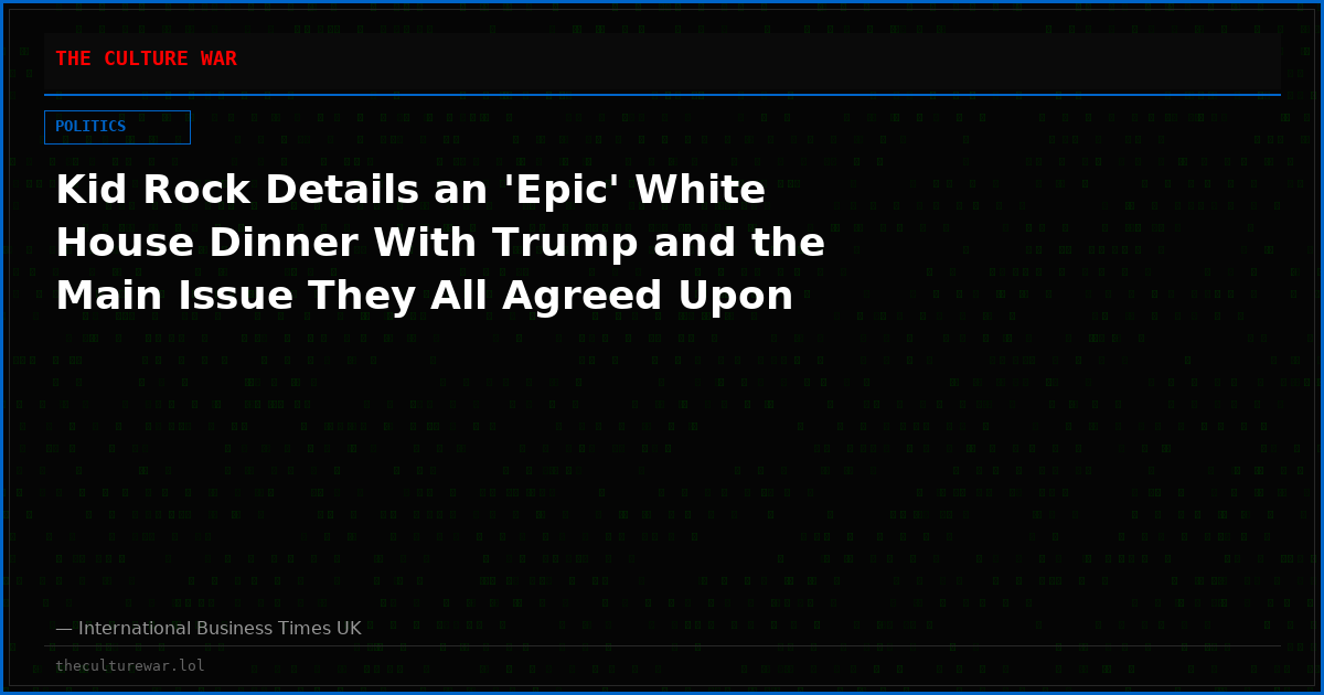 Kid Rock Details an 'Epic' White House Dinner With Trump and the Main Issue They All Agreed Upon