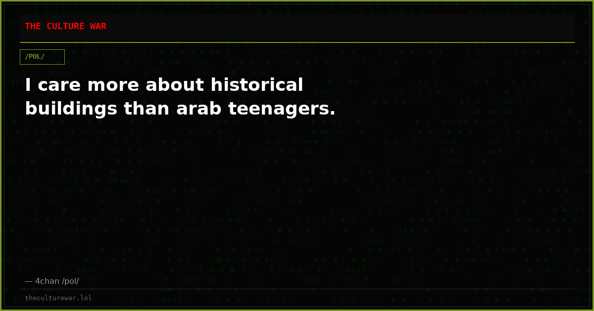 I care more about historical buildings than arab teenagers.