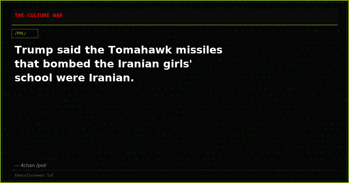 Trump said the Tomahawk missiles that bombed the Iranian girls' school were Iranian.