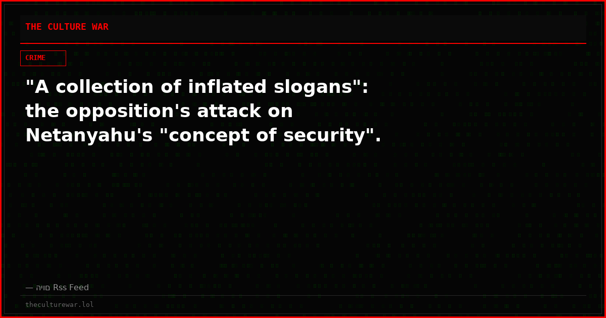 "A collection of inflated slogans": the opposition's attack on Netanyahu's "concept of security".