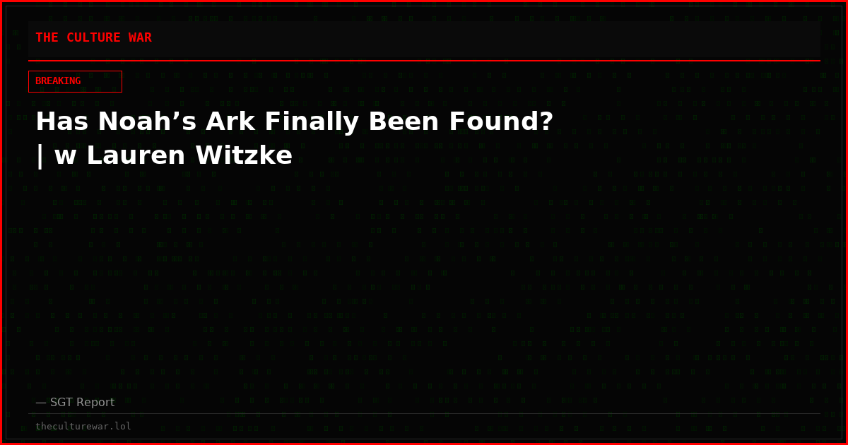 Has Noah’s Ark Finally Been Found? | w Lauren Witzke
