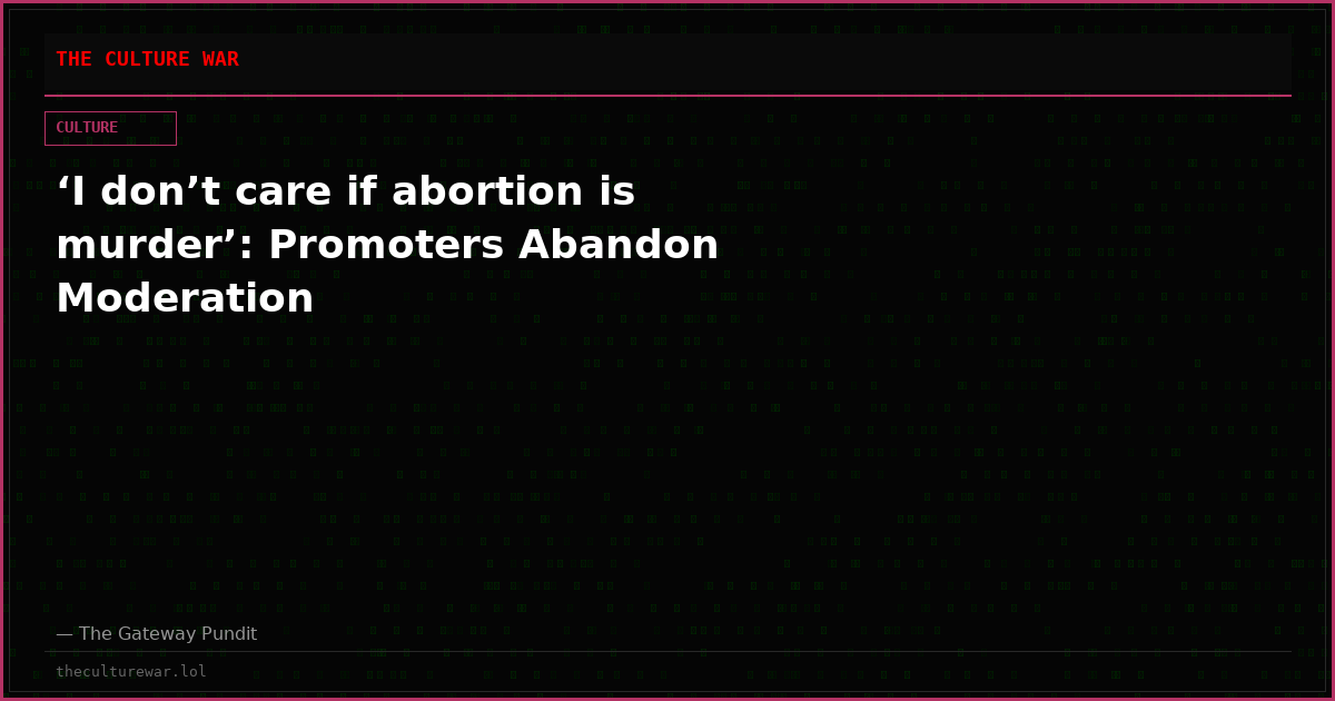 ‘I don’t care if abortion is murder’: Promoters Abandon Moderation