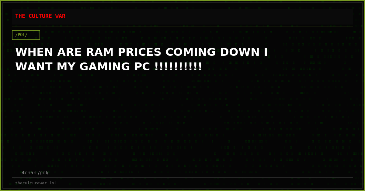 WHEN ARE RAM PRICES COMING DOWN I WANT MY GAMING PC !!!!!!!!!!