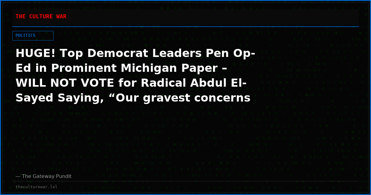 HUGE! Top Democrat Leaders Pen Op-Ed in Prominent Michigan Paper – WILL NOT VOTE for Radical Abdul El-Sayed Saying, “Our gravest concerns involve El-Sayed’s Associations with Figures Who have Excused or Minimized Terrorism”
