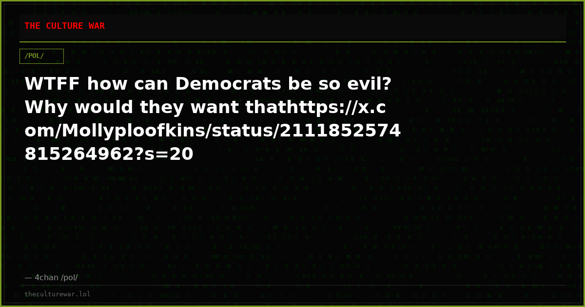 WTFF how can Democrats be so evil? Why would they want thathttps://x.com/Mollyploofkins/status/2111852574815264962?s=20