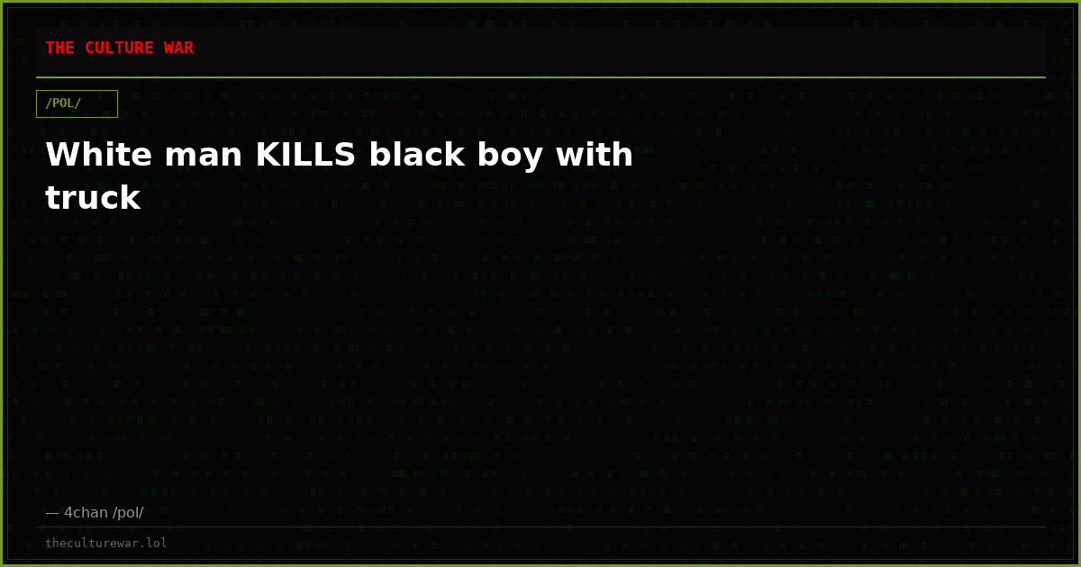 White man KILLS black boy with truck