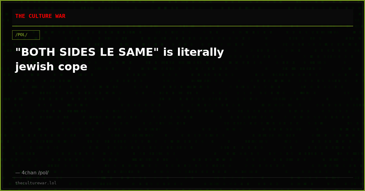 "BOTH SIDES LE SAME" is literally jewish cope