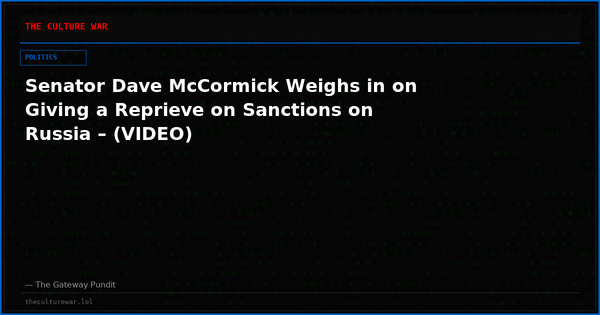 Senator Dave McCormick Weighs in on Giving a Reprieve on Sanctions on Russia – (VIDEO)