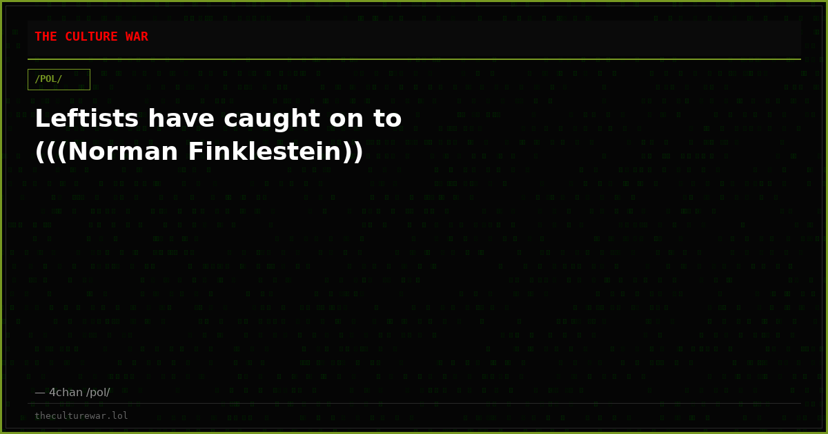 Leftists have caught on to (((Norman Finklestein))