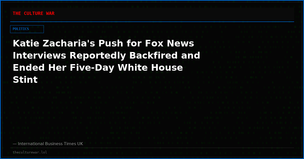 Katie Zacharia's Push for Fox News Interviews Reportedly Backfired and Ended Her Five-Day White House Stint