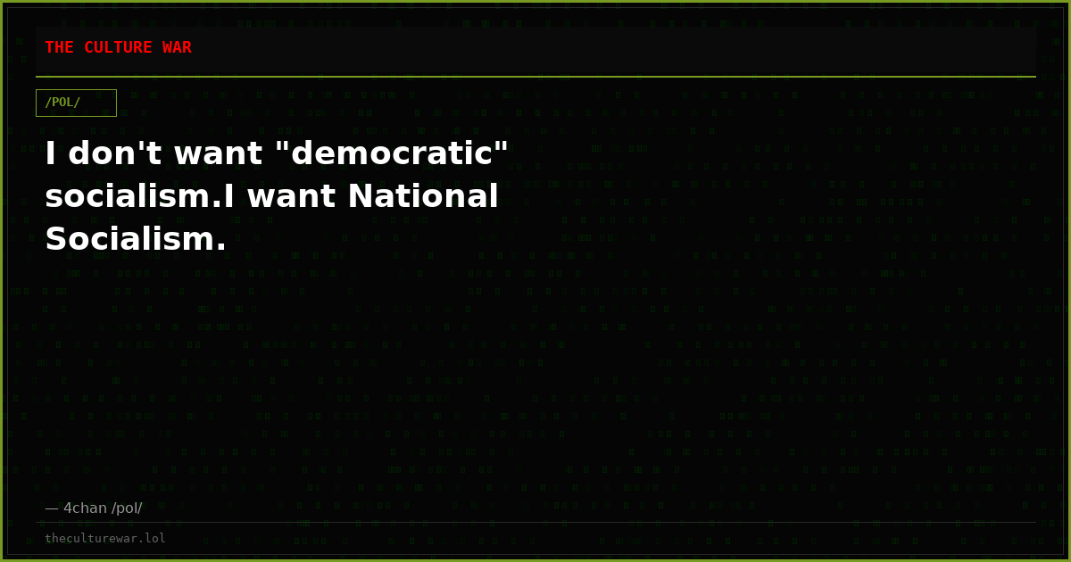 I don't want "democratic" socialism.I want National Socialism.
