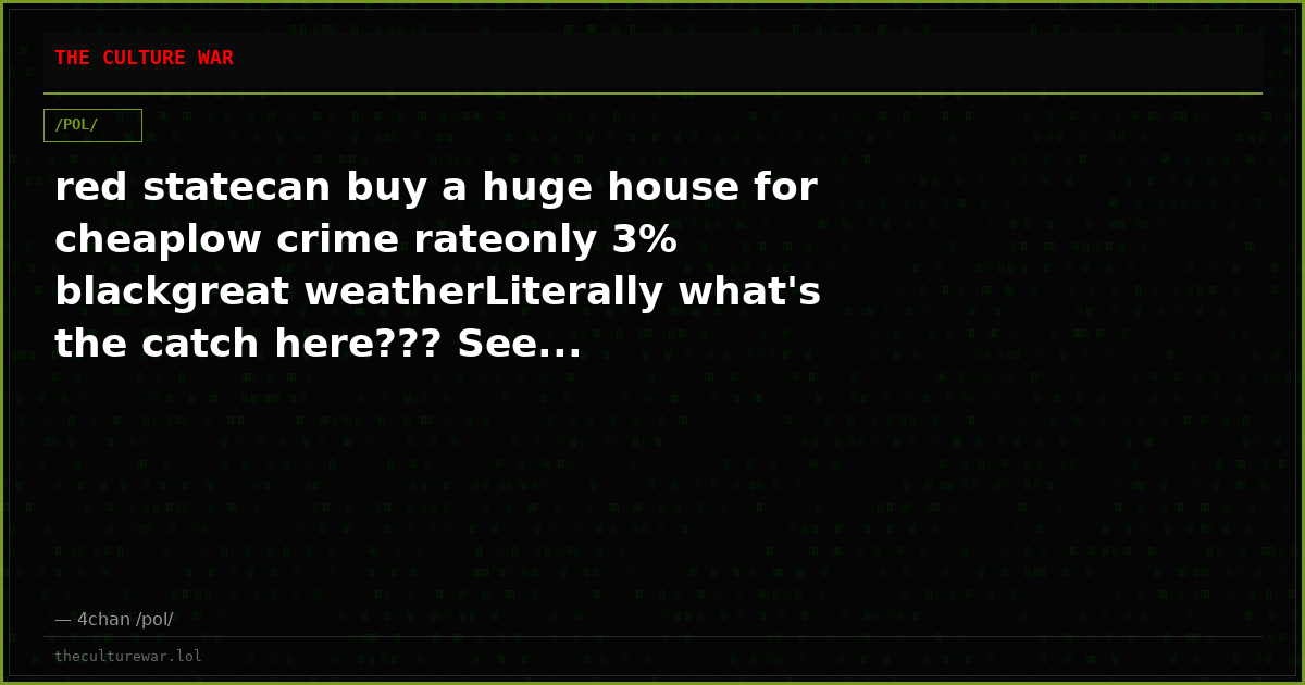 red statecan buy a huge house for cheaplow crime rateonly 3% blackgreat weatherLiterally what's the catch here??? See...