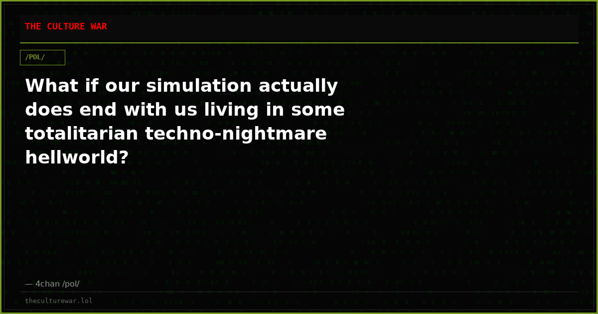 What if our simulation actually does end with us living in some totalitarian techno-nightmare hellworld?
