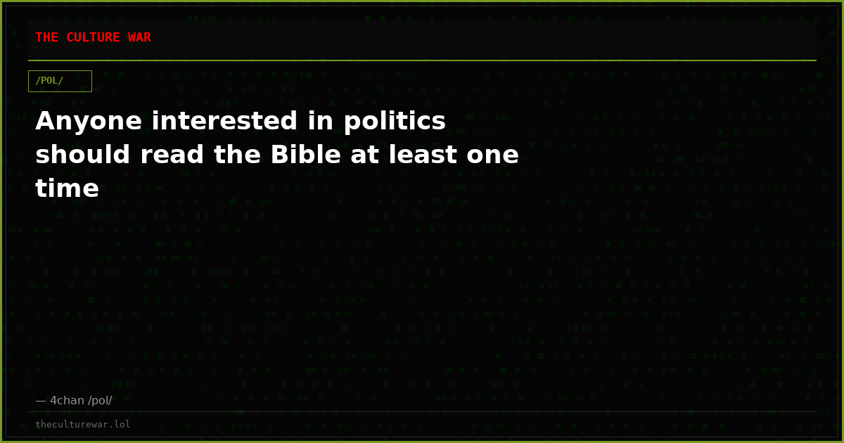 Anyone interested in politics should read the Bible at least one time