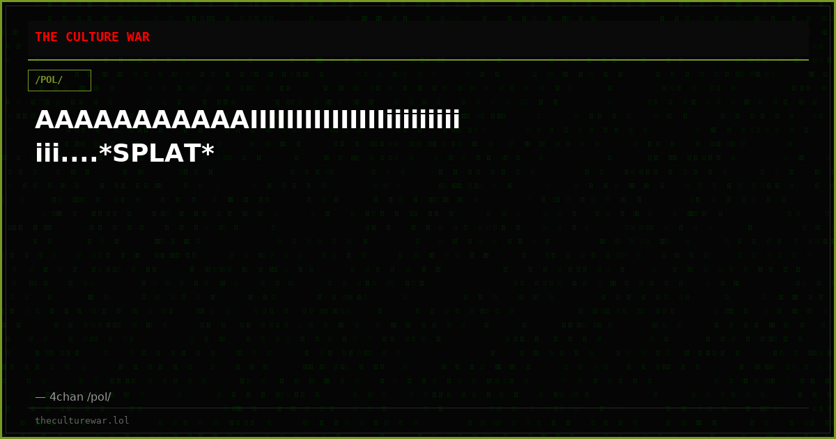 AAAAAAAAAAAIIIIIIIIIIIIIIIiiiiiiiiiiii....*SPLAT*