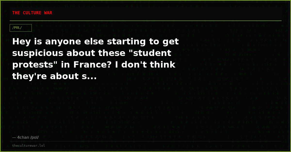 Hey is anyone else starting to get suspicious about these "student protests" in France? I don't think they're about s...