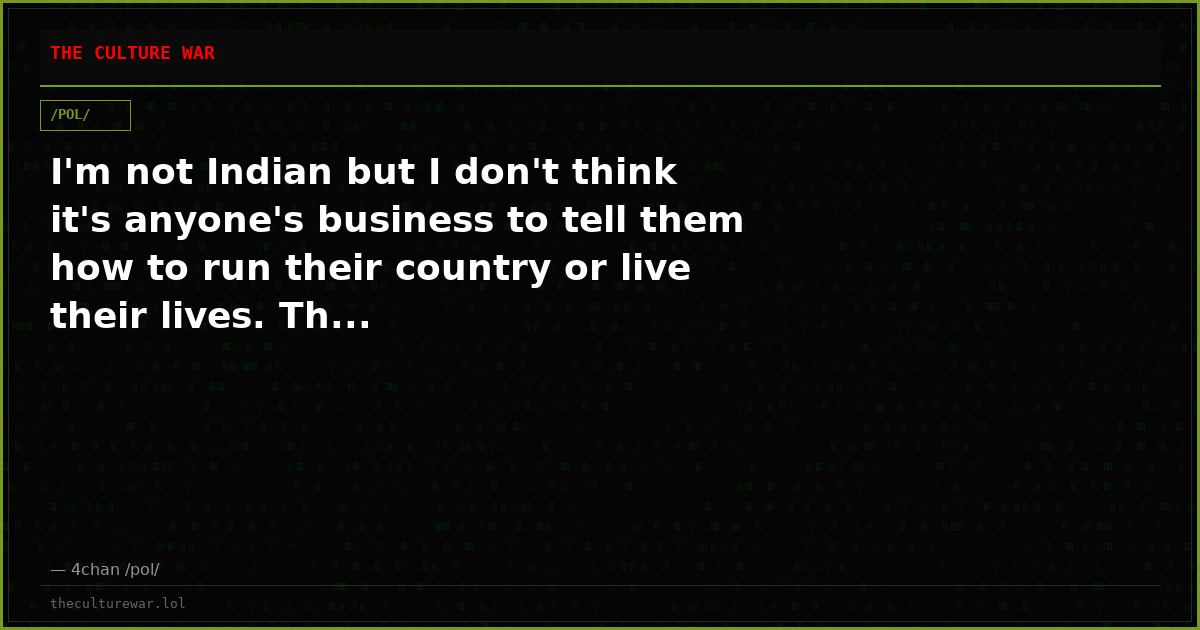 I'm not Indian but I don't think it's anyone's business to tell them how to run their country or live their lives. Th...
