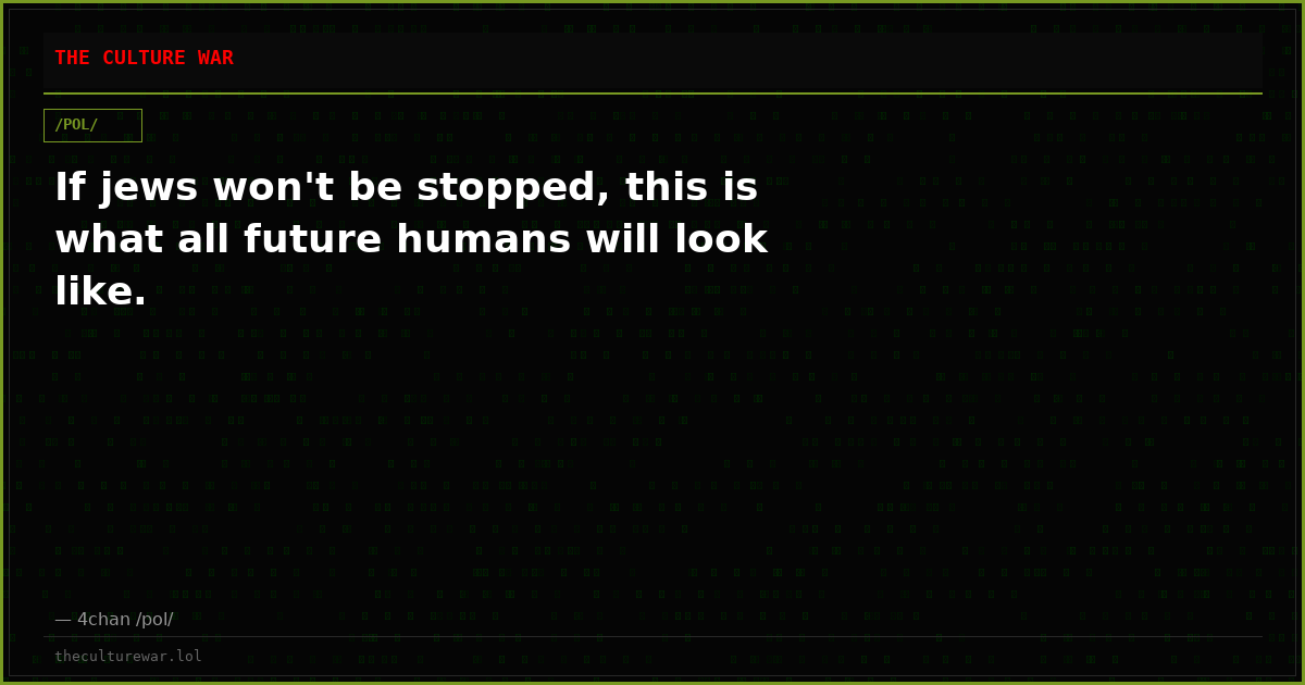 If jews won't be stopped, this is what all future humans will look like.