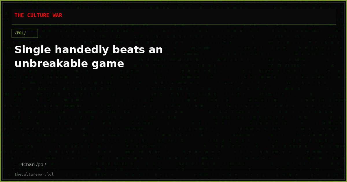 Single handedly beats an unbreakable game