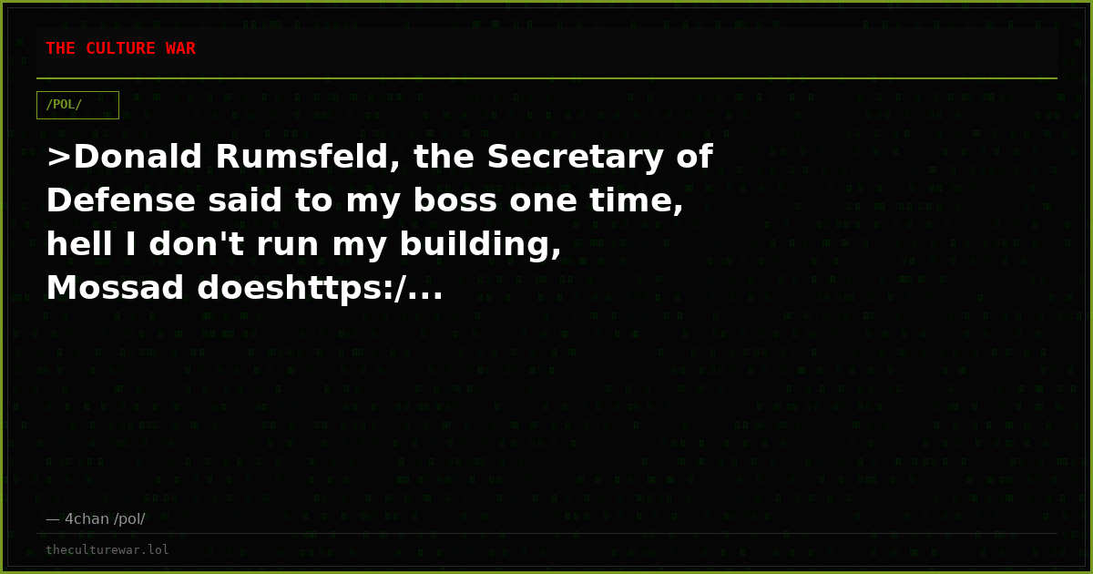 >Donald Rumsfeld, the Secretary of Defense said to my boss one time, hell I don't run my building, Mossad doeshttps:/...