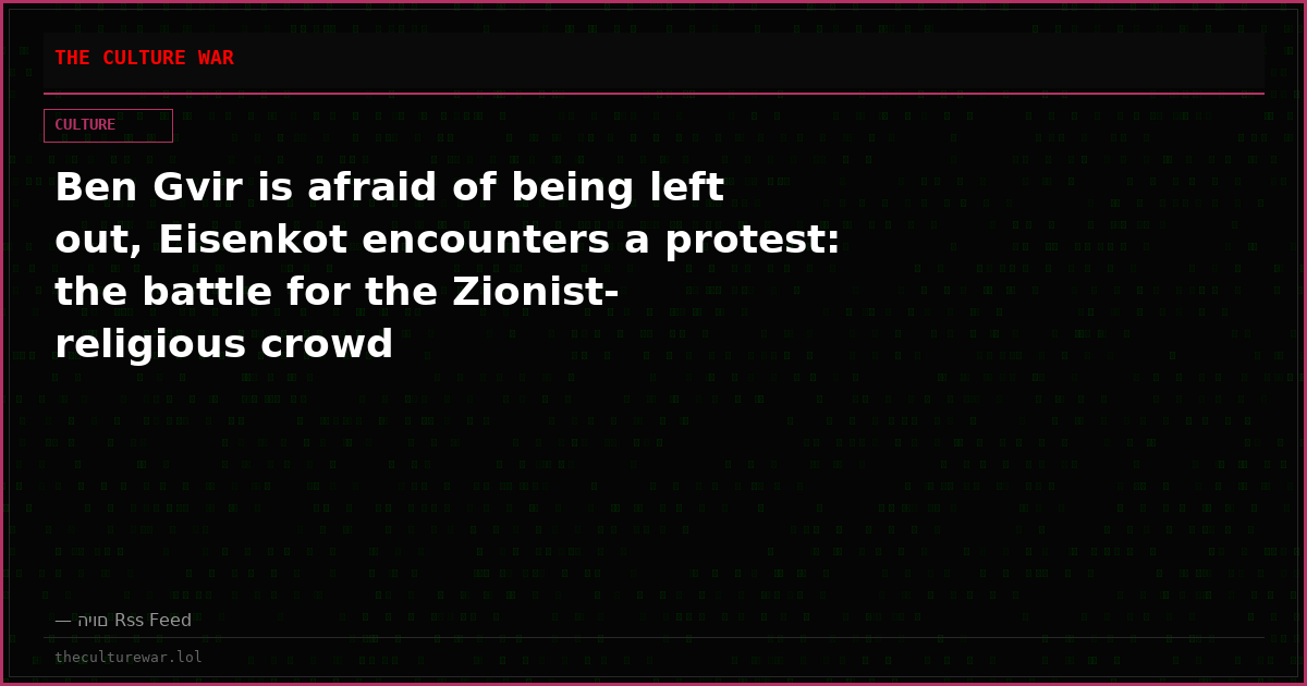 Ben Gvir is afraid of being left out, Eisenkot encounters a protest: the battle for the Zionist-religious crowd