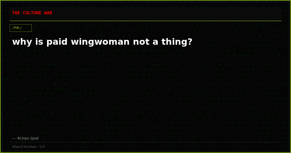 why is paid wingwoman not a thing?