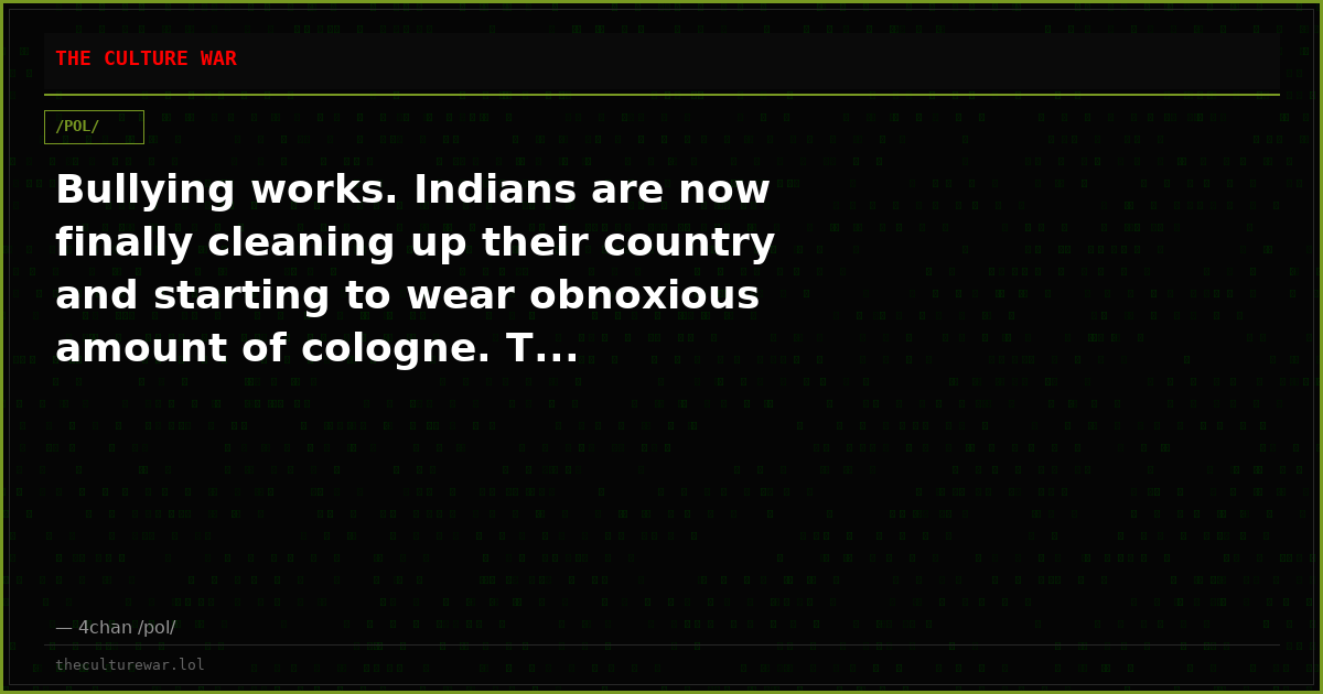 Bullying works. Indians are now finally cleaning up their country and starting to wear obnoxious amount of cologne. T...