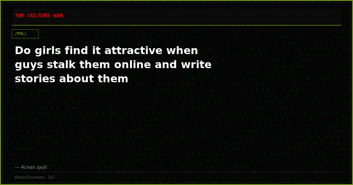 Do girls find it attractive when guys stalk them online and write stories about them