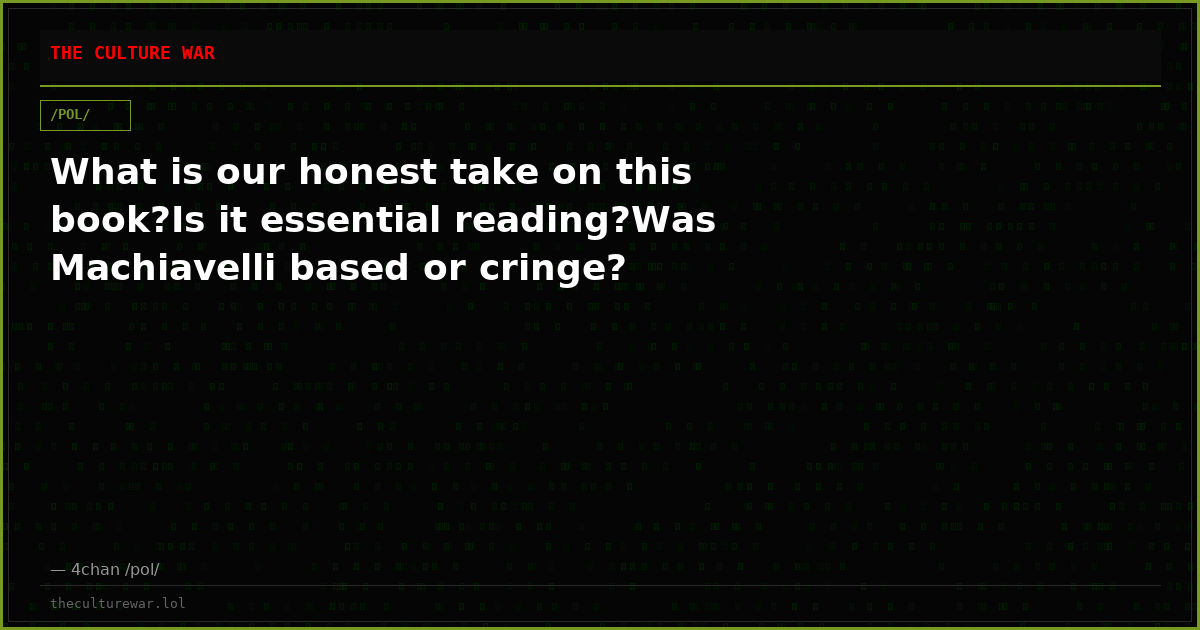 What is our honest take on this book?Is it essential reading?Was Machiavelli based or cringe?