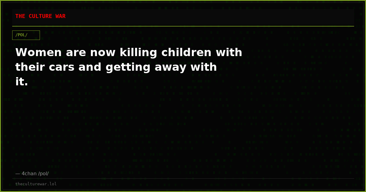 Women are now killing children with their cars and getting away with it.