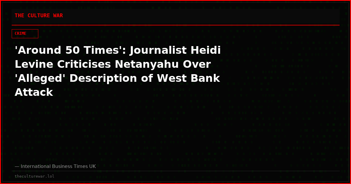 'Around 50 Times': Journalist Heidi Levine Criticises Netanyahu Over 'Alleged' Description of West Bank Attack