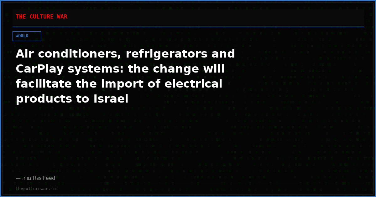 Air conditioners, refrigerators and CarPlay systems: the change will facilitate the import of electrical products to Israel