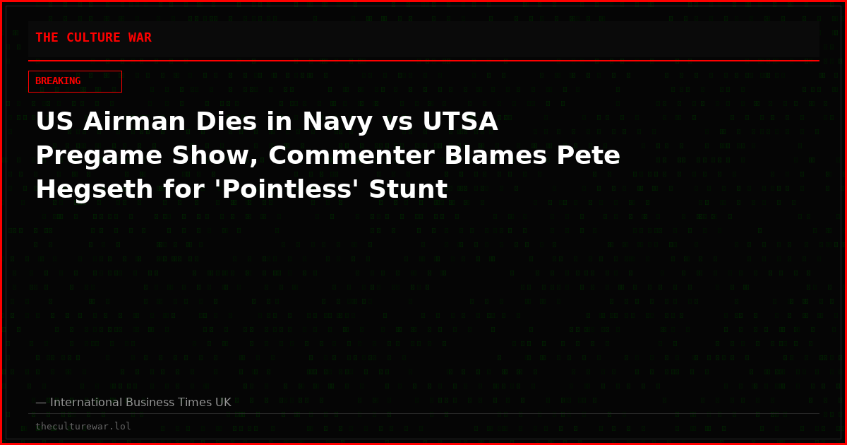 US Airman Dies in Navy vs UTSA Pregame Show, Commenter Blames Pete Hegseth for 'Pointless' Stunt