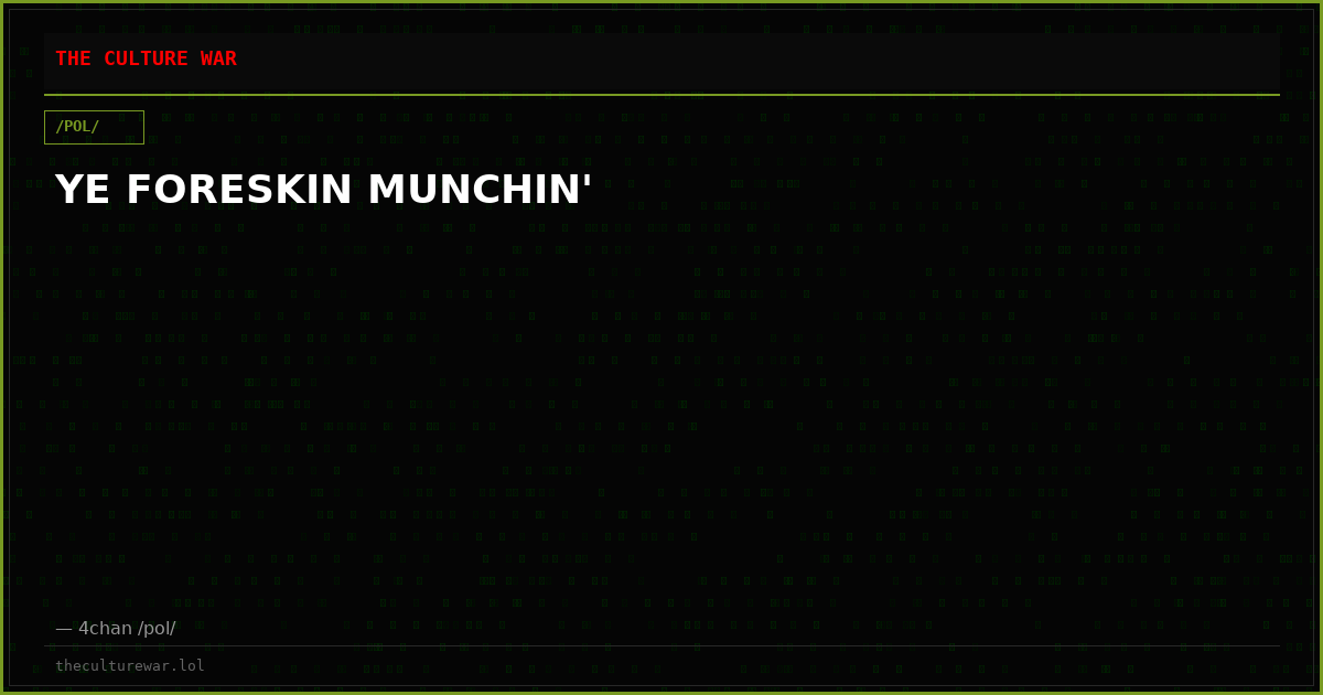 YE FORESKIN MUNCHIN'