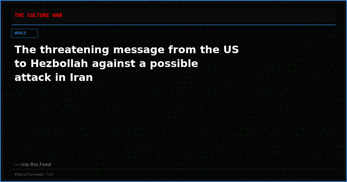 The threatening message from the US to Hezbollah against a possible attack in Iran