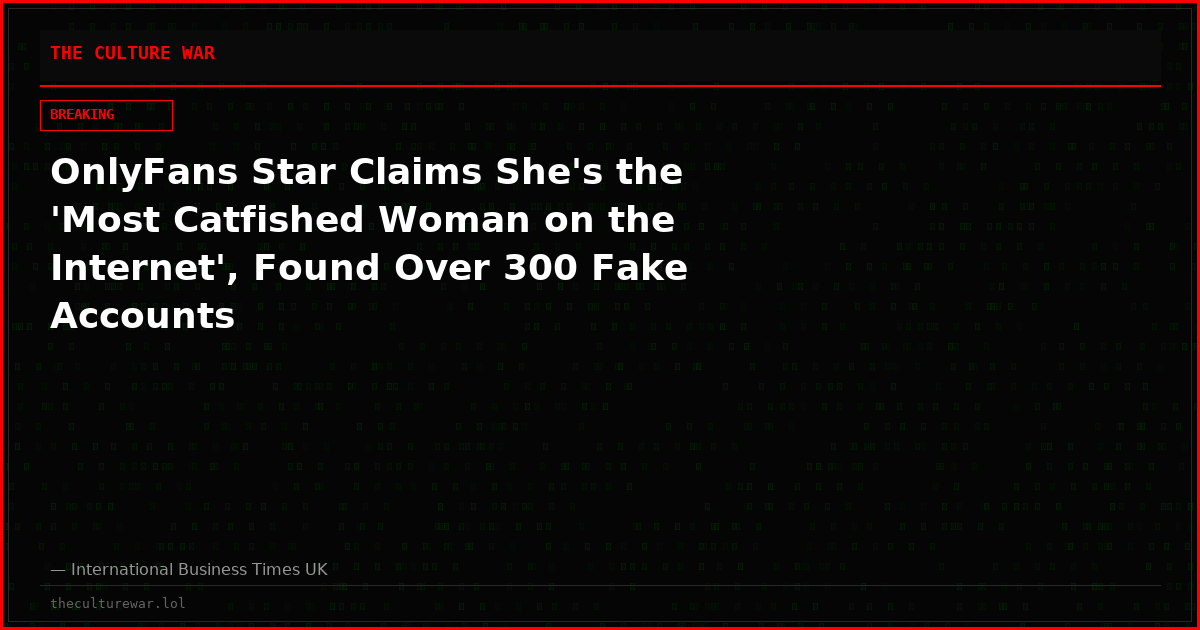 OnlyFans Star Claims She's the 'Most Catfished Woman on the Internet', Found Over 300 Fake Accounts