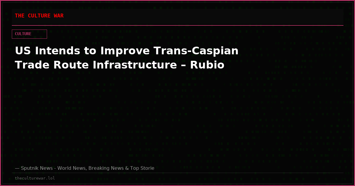 US Intends to Improve Trans-Caspian Trade Route Infrastructure – Rubio