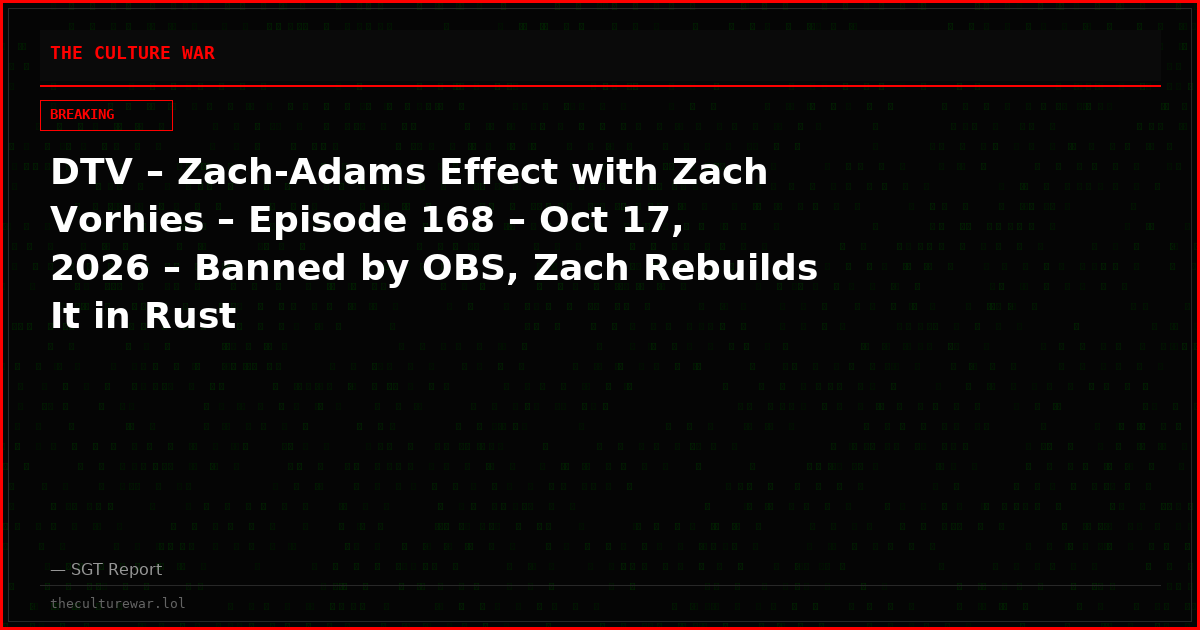 DTV – Zach-Adams Effect with Zach Vorhies – Episode 168 – Oct 17, 2026 – Banned by OBS, Zach Rebuilds It in Rust