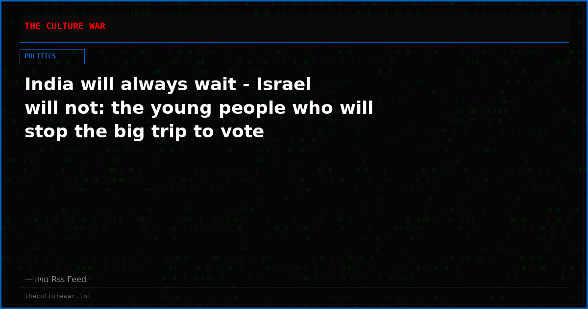 India will always wait - Israel will not: the young people who will stop the big trip to vote
