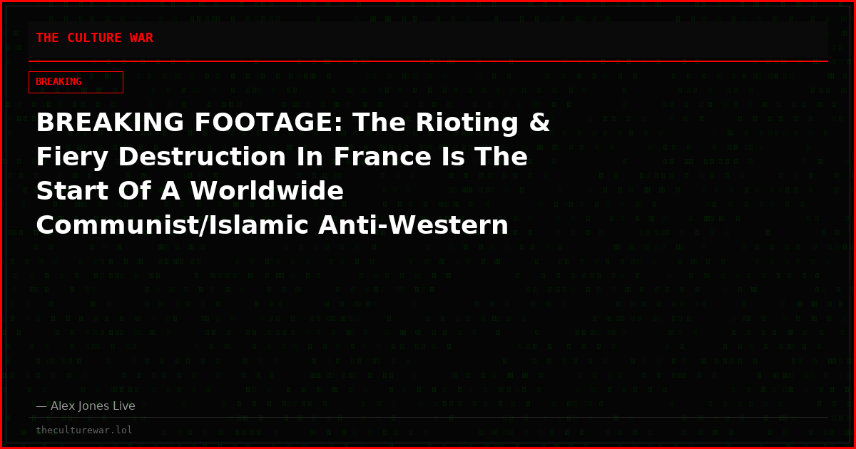 BREAKING FOOTAGE: The Rioting & Fiery Destruction In France Is The Start Of A Worldwide Communist/Islamic Anti-Western Revolution Directed By The UN & Top Globalists!