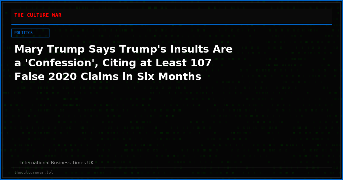 Mary Trump Says Trump's Insults Are a 'Confession', Citing at Least 107 False 2020 Claims in Six Months