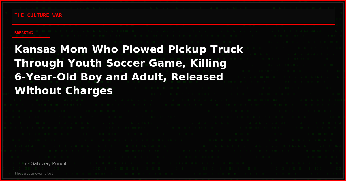 Kansas Mom Who Plowed Pickup Truck Through Youth Soccer Game, Killing 6-Year-Old Boy and Adult, Released Without Charges
