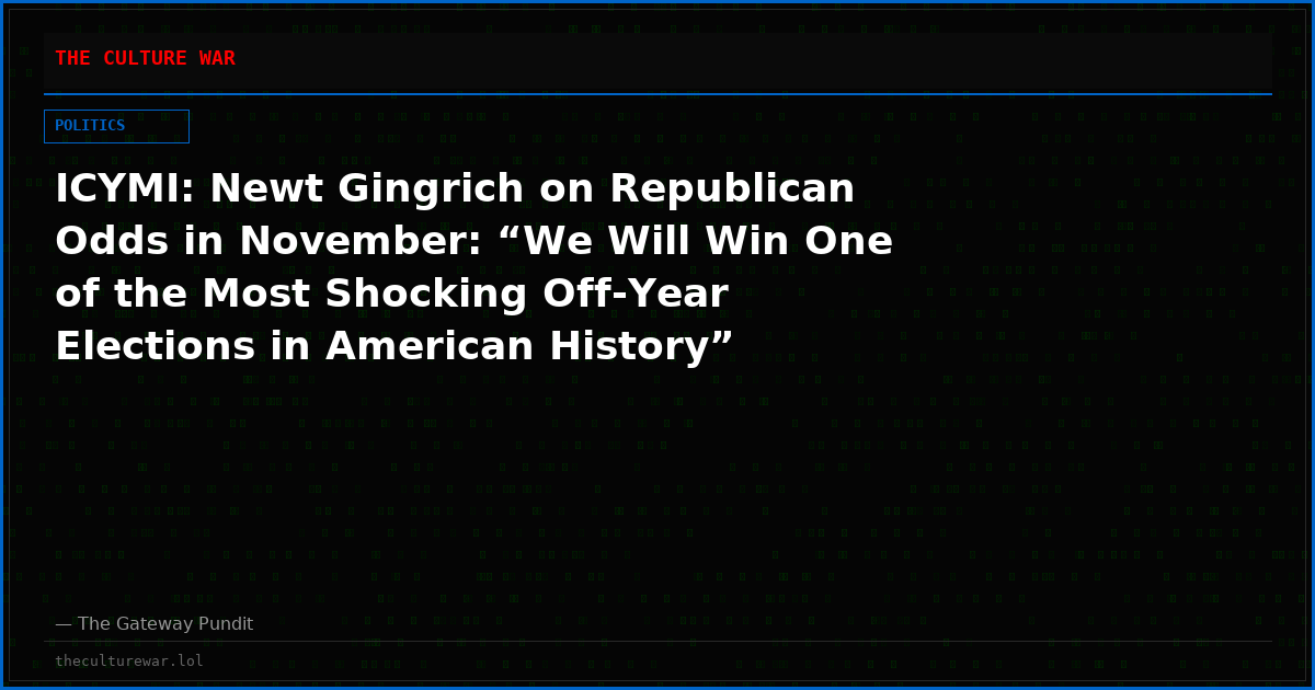 ICYMI: Newt Gingrich on Republican Odds in November: “We Will Win One of the Most Shocking Off-Year Elections in American History” (VIDEO)