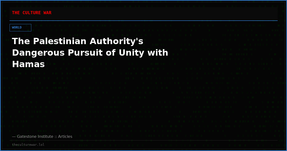 The Palestinian Authority's Dangerous Pursuit of Unity with Hamas