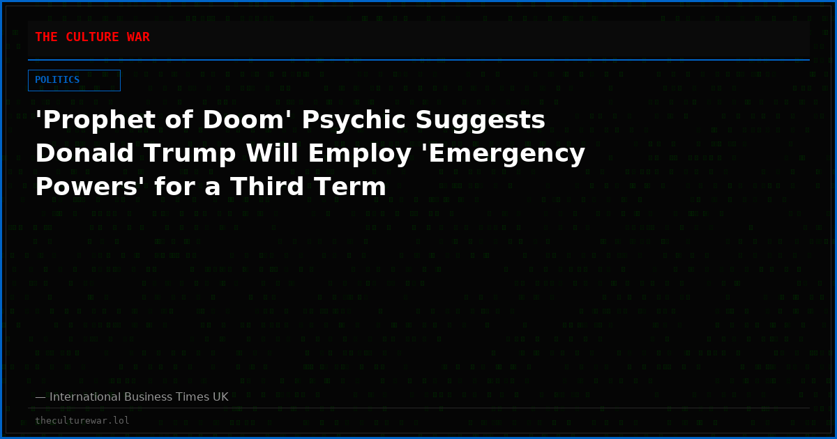 'Prophet of Doom' Psychic Suggests Donald Trump Will Employ 'Emergency Powers' for a Third Term